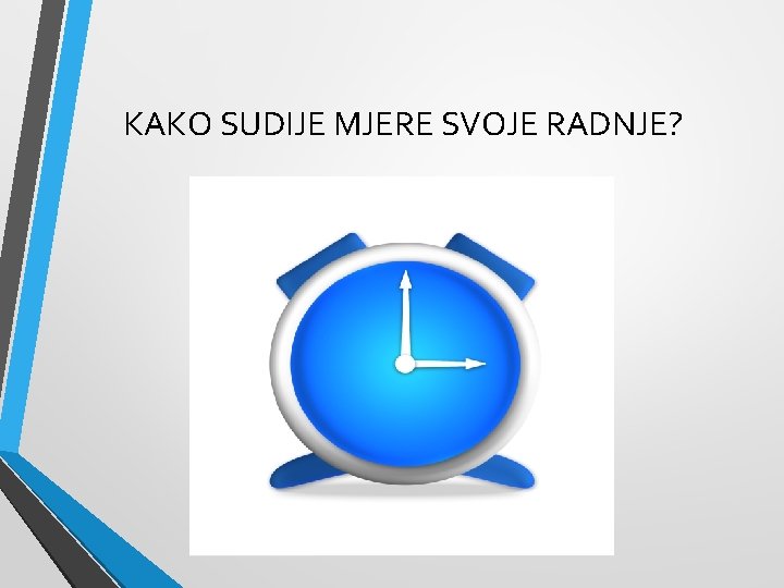 KAKO SUDIJE MJERE SVOJE RADNJE? 