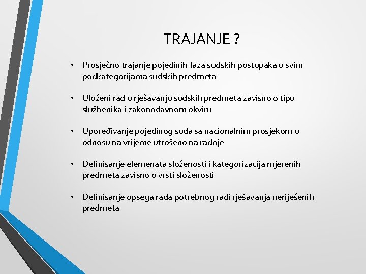 TRAJANJE ? • Prosječno trajanje pojedinih faza sudskih postupaka u svim podkategorijama sudskih predmeta