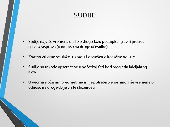 SUDIJE • Sudije najviše vremena ulažu u drugu fazu postupka: glavni pretres glavna rasprava