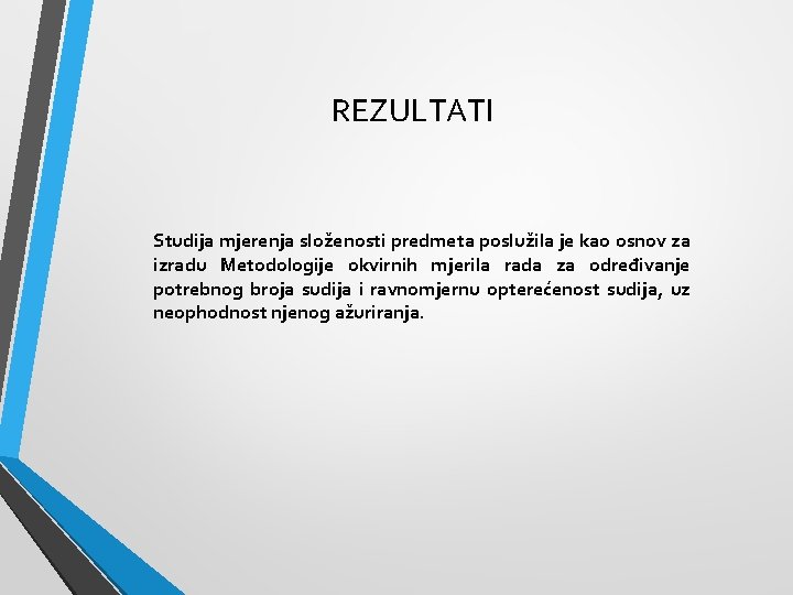 REZULTATI Studija mjerenja složenosti predmeta poslužila je kao osnov za izradu Metodologije okvirnih mjerila