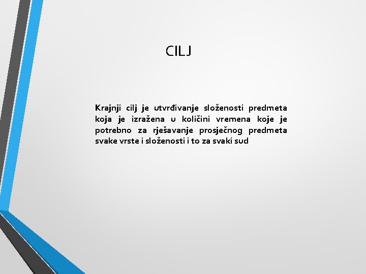 CILJ Krajnji cilj je utvrđivanje složenosti predmeta koja je izražena u količini vremena koje