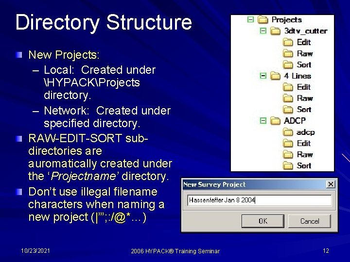 Directory Structure New Projects: – Local: Created under HYPACKProjects directory. – Network: Created under