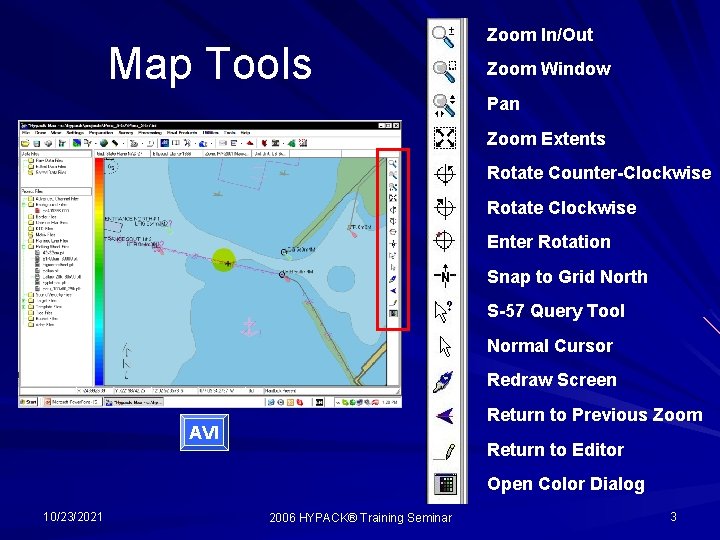 Map Tools Zoom In/Out Zoom Window Pan Zoom Extents Rotate Counter-Clockwise Rotate Clockwise Enter