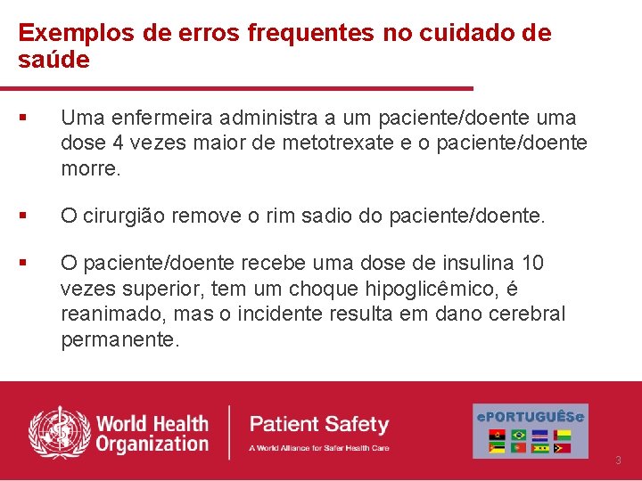 Exemplos de erros frequentes no cuidado de saúde § Uma enfermeira administra a um