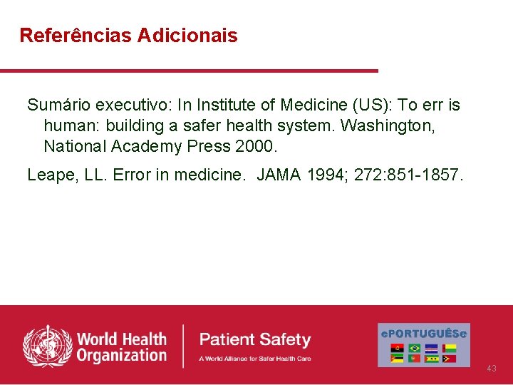 Referências Adicionais Sumário executivo: In Institute of Medicine (US): To err is human: building