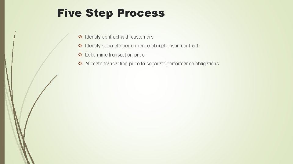 Five Step Process Identify contract with customers Identify separate performance obligations in contract Determine