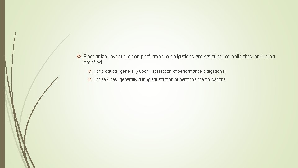  Recognize revenue when performance obligations are satisfied, or while they are being satisfied