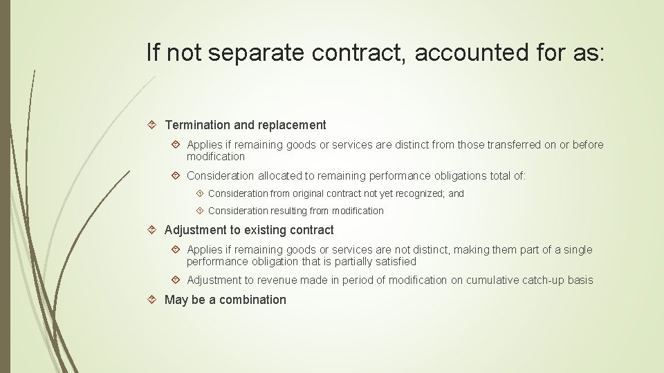 If not separate contract, accounted for as: Termination and replacement Applies if remaining goods