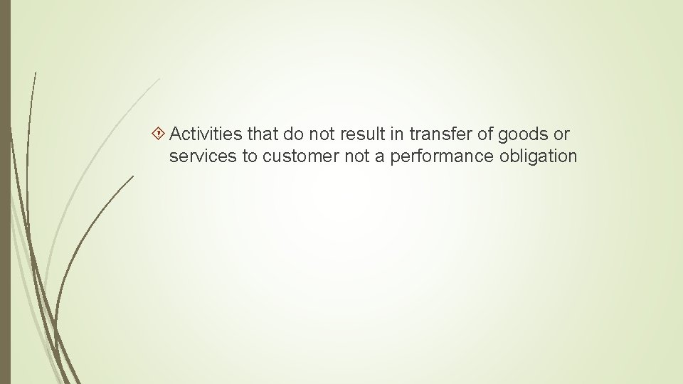  Activities that do not result in transfer of goods or services to customer