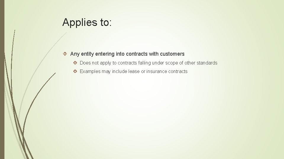 Applies to: Any entity entering into contracts with customers Does not apply to contracts