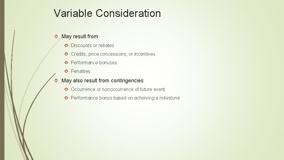 Variable Consideration May result from Discounts or rebates Credits, price concessions, or incentives Performance