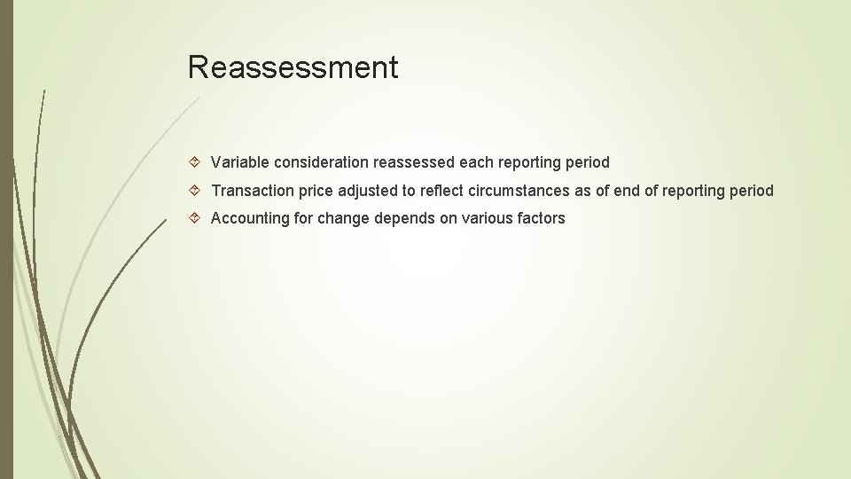 Reassessment Variable consideration reassessed each reporting period Transaction price adjusted to reflect circumstances as