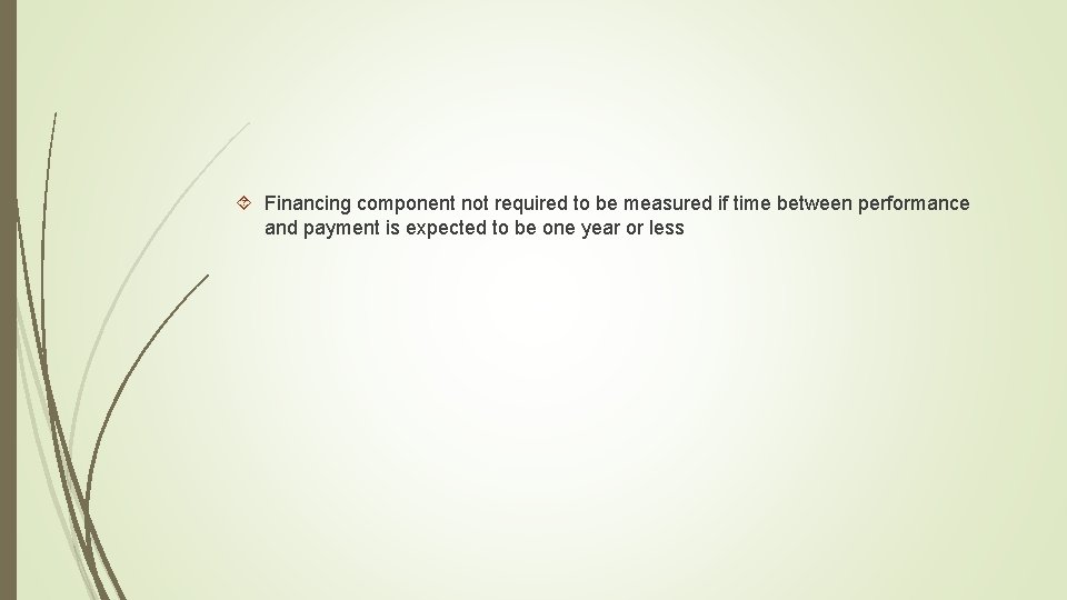  Financing component not required to be measured if time between performance and payment