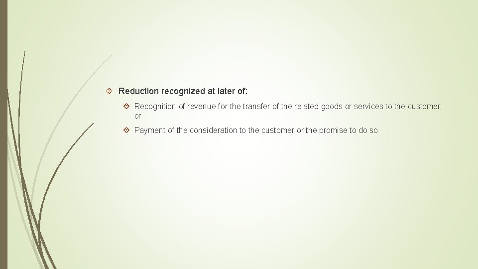  Reduction recognized at later of: Recognition of revenue for the transfer of the