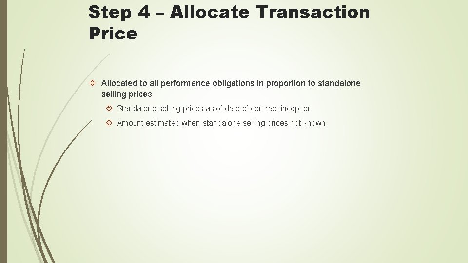 Step 4 – Allocate Transaction Price Allocated to all performance obligations in proportion to