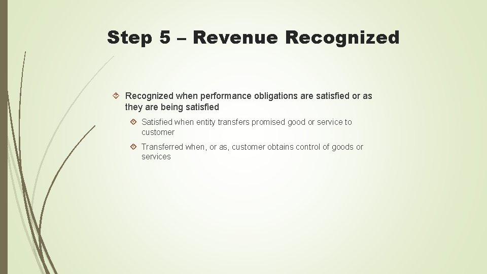 Step 5 – Revenue Recognized when performance obligations are satisfied or as they are