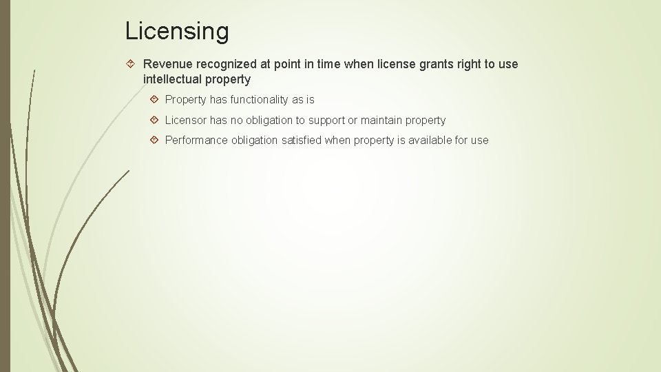 Licensing Revenue recognized at point in time when license grants right to use intellectual