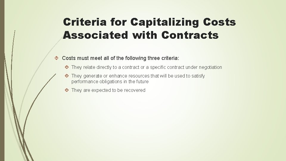 Criteria for Capitalizing Costs Associated with Contracts Costs must meet all of the following