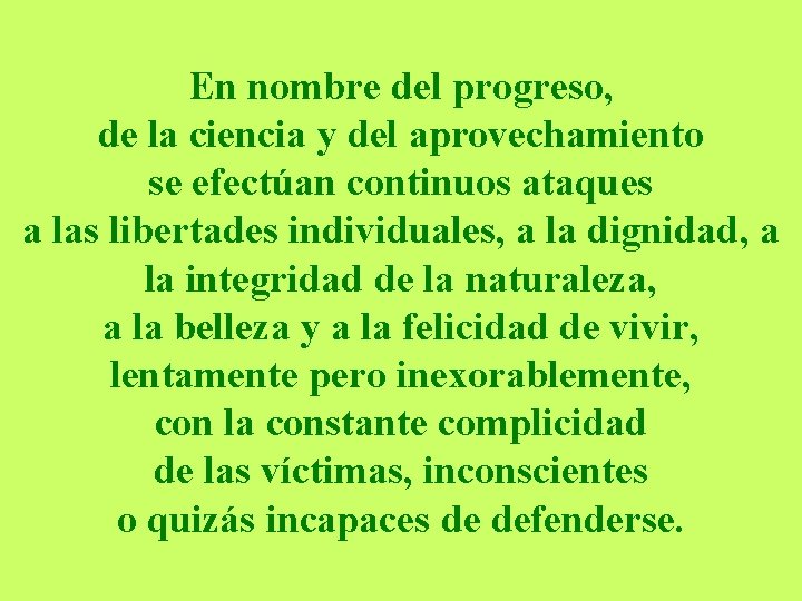 En nombre del progreso, de la ciencia y del aprovechamiento se efectúan continuos ataques