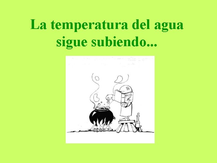 La temperatura del agua sigue subiendo. . . 