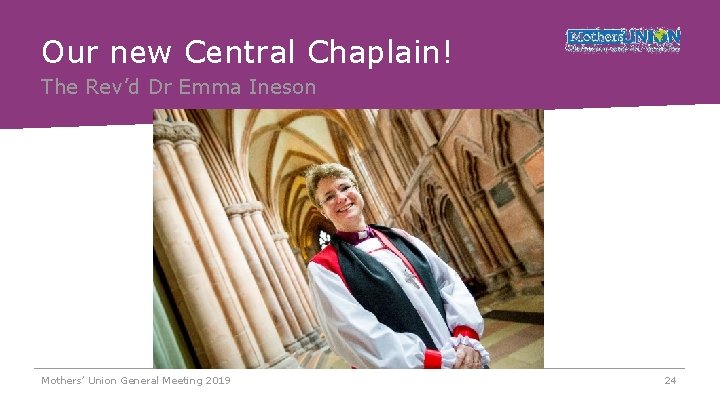Our new Central Chaplain! The Rev’d Dr Emma Ineson Mothers’ Union General Meeting 2019