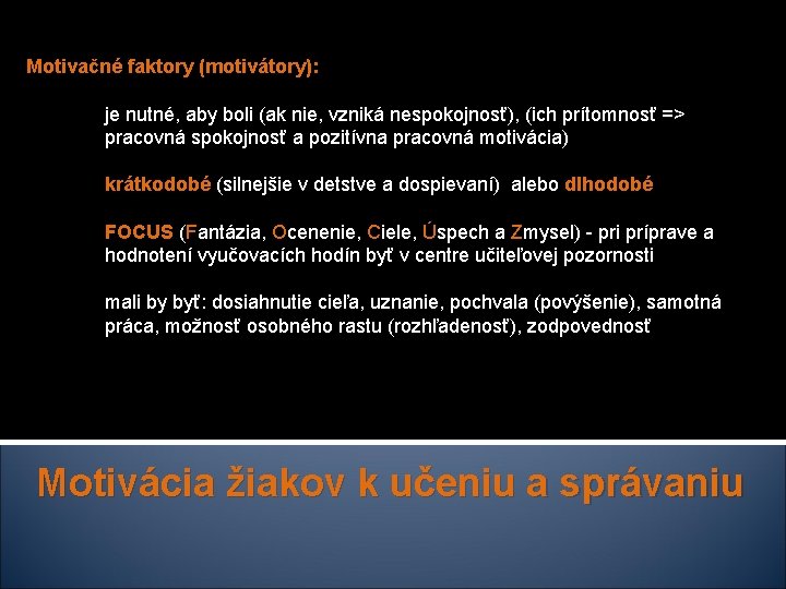 Motivačné faktory (motivátory): je nutné, aby boli (ak nie, vzniká nespokojnosť), (ich prítomnosť =>