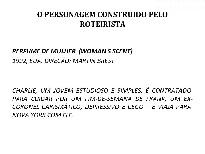 O PERSONAGEM CONSTRUIDO PELO ROTEIRISTA PERFUME DE MULHER (WOMAN S SCENT) 1992, EUA. DIREÇÃO: