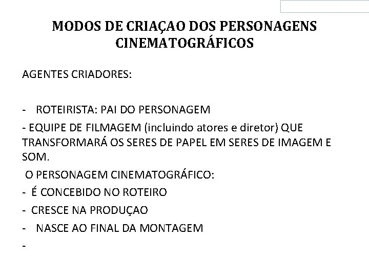 MODOS DE CRIAÇAO DOS PERSONAGENS CINEMATOGRÁFICOS AGENTES CRIADORES: - ROTEIRISTA: PAI DO PERSONAGEM -