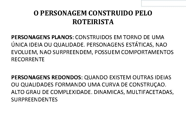 O PERSONAGEM CONSTRUIDO PELO ROTEIRISTA PERSONAGENS PLANOS: CONSTRUIDOS EM TORNO DE UMA ÚNICA IDEIA