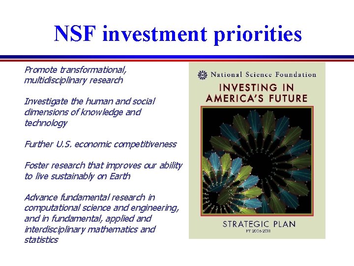 NSF investment priorities Promote transformational, multidisciplinary research Investigate the human and social dimensions of NSF investment priorities Promote transformational, multidisciplinary research Investigate the human and social dimensions of
