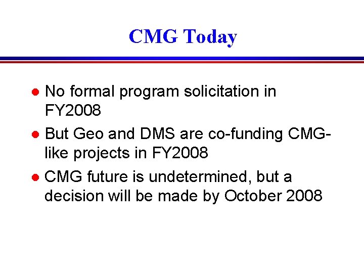 CMG Today No formal program solicitation in FY 2008 l But Geo and DMS CMG Today No formal program solicitation in FY 2008 l But Geo and DMS