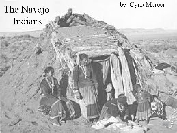 The Navajo Indians by: Cyris Mercer 