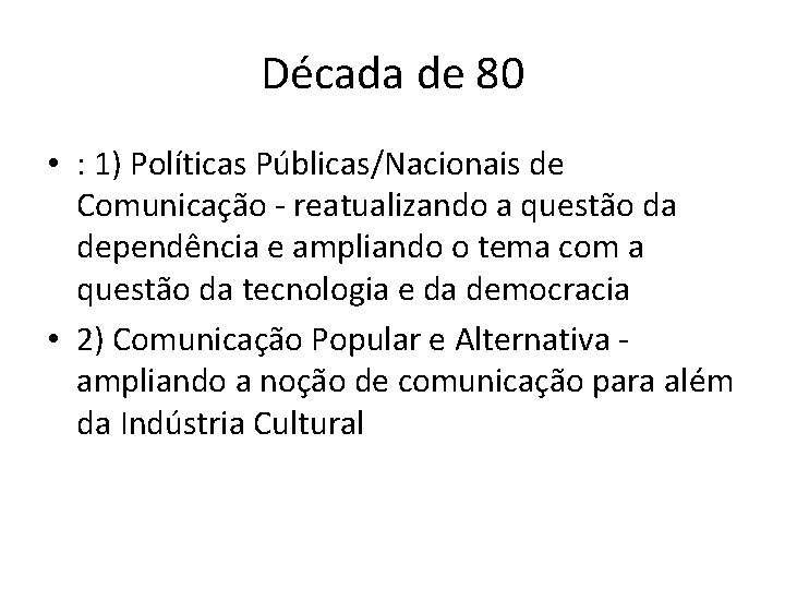 Década de 80 • : 1) Políticas Públicas/Nacionais de Comunicação - reatualizando a questão