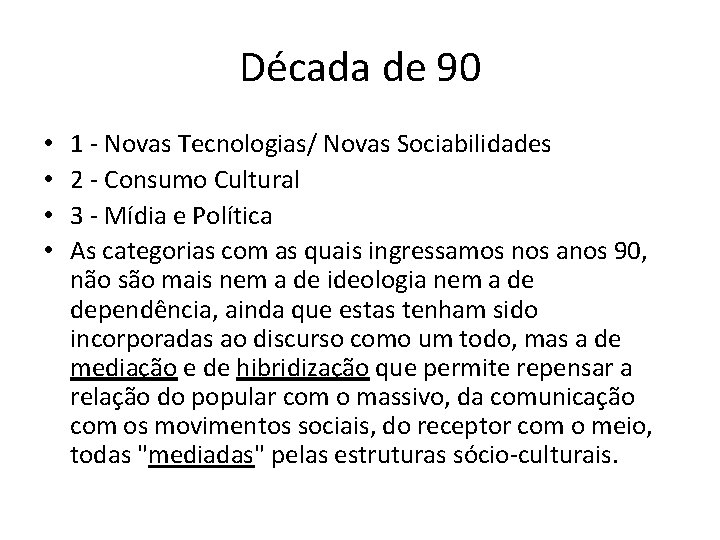 Década de 90 • • 1 - Novas Tecnologias/ Novas Sociabilidades 2 - Consumo