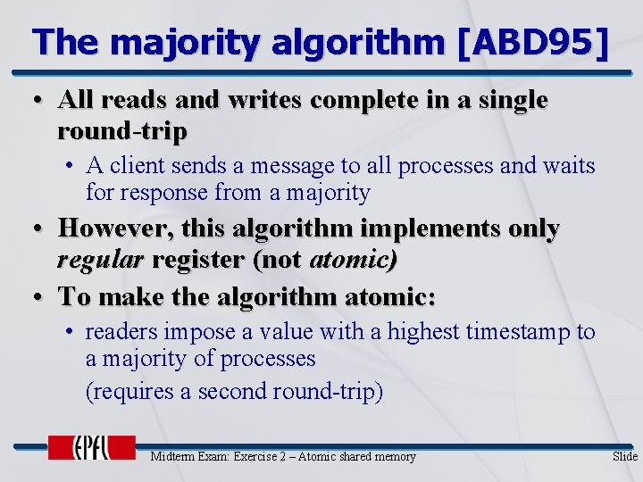 The majority algorithm [ABD 95] • All reads and writes complete in a single