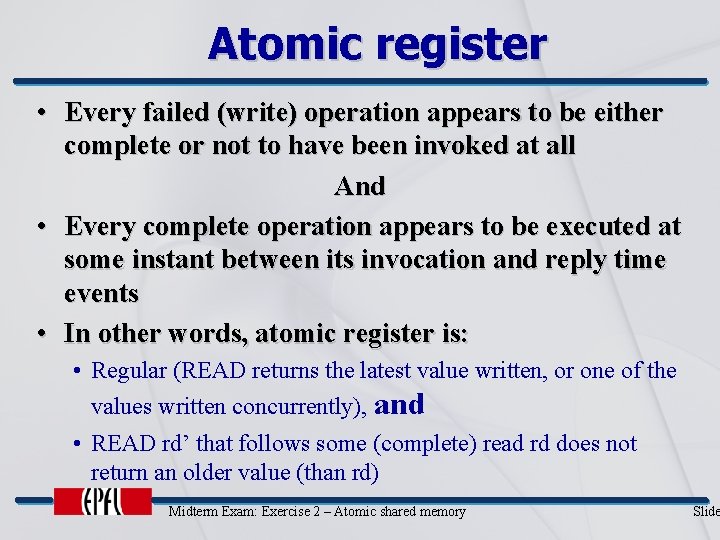 Atomic register • Every failed (write) operation appears to be either complete or not