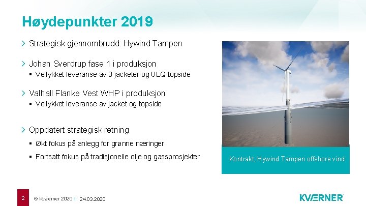 Høydepunkter 2019 Strategisk gjennombrudd: Hywind Tampen Johan Sverdrup fase 1 i produksjon § Vellykket