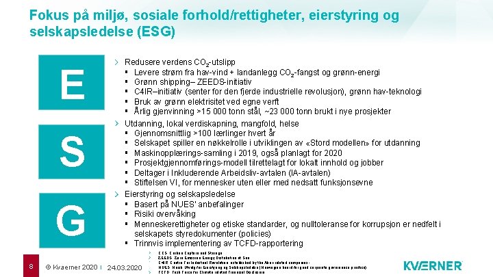 Fokus på miljø, sosiale forhold/rettigheter, eierstyring og selskapsledelse (ESG) E S G 8 ©