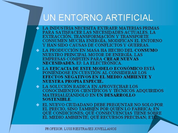 UN ENTORNO ARTIFICIAL u LA INDUSTRIA NECESITA EXTRAER MATERIAS PRIMAS u u PARA SATISFACER