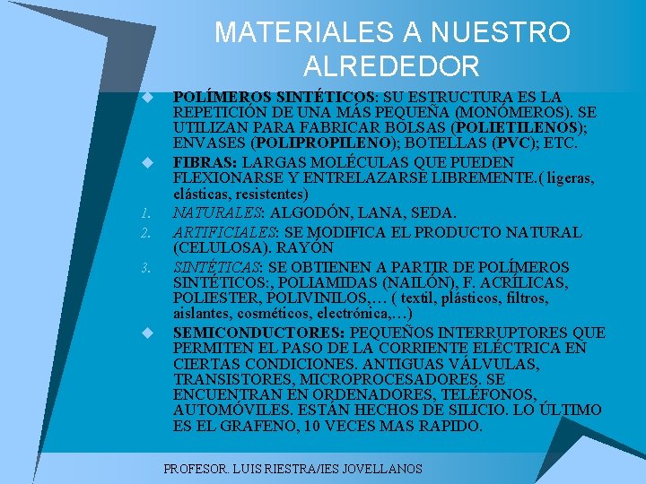 MATERIALES A NUESTRO ALREDEDOR u u 1. 2. 3. u POLÍMEROS SINTÉTICOS: SU ESTRUCTURA