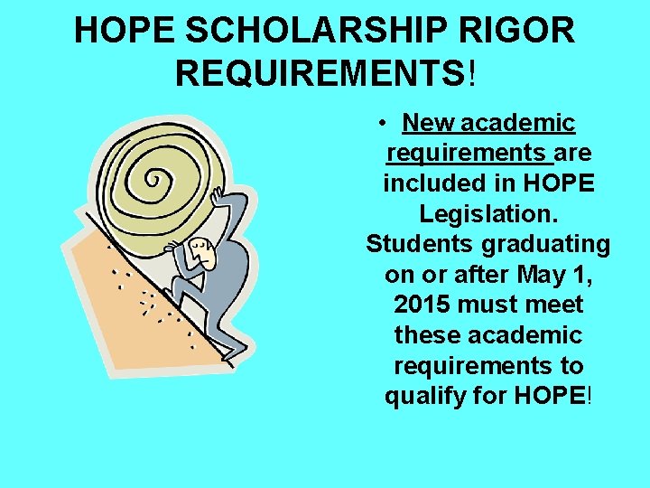 HOPE SCHOLARSHIP RIGOR REQUIREMENTS! • New academic requirements are included in HOPE Legislation. Students