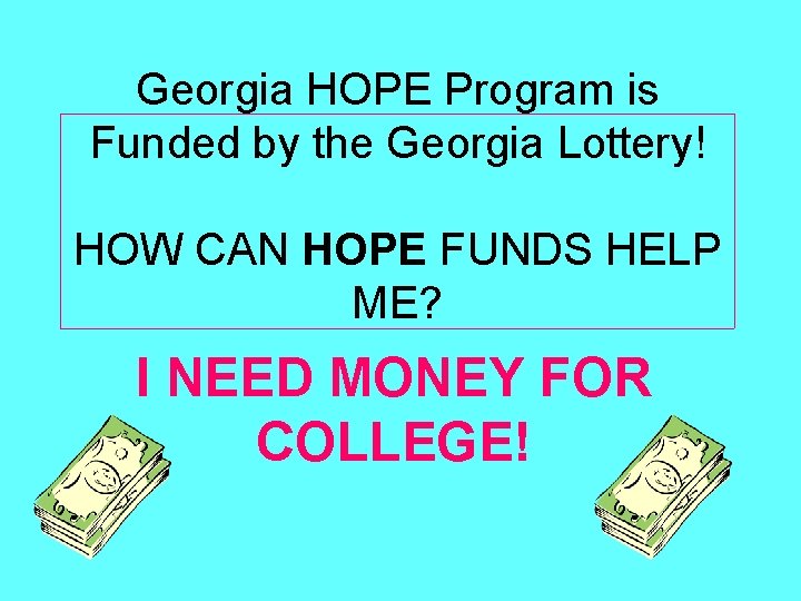 Georgia HOPE Program is Funded by the Georgia Lottery! HOW CAN HOPE FUNDS HELP