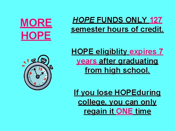 MORE HOPE FUNDS ONLY 127 semester hours of credit. HOPE eligiblity expires 7 years