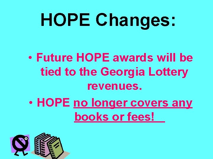 HOPE Changes: • Future HOPE awards will be tied to the Georgia Lottery revenues.