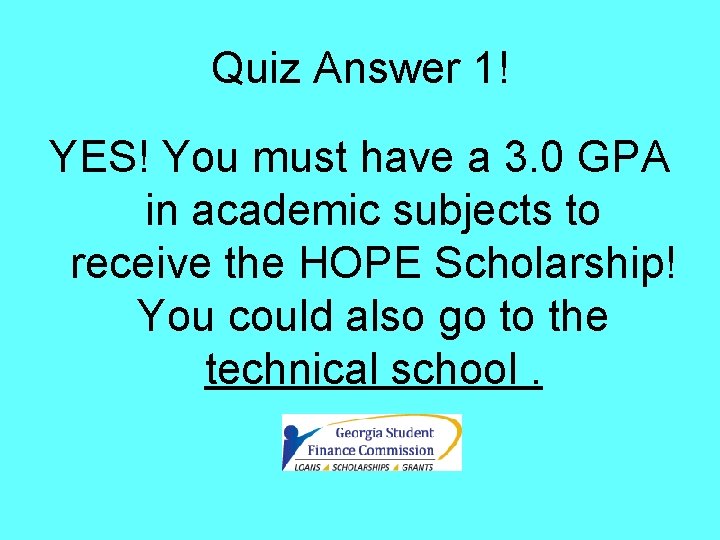 Quiz Answer 1! YES! You must have a 3. 0 GPA in academic subjects