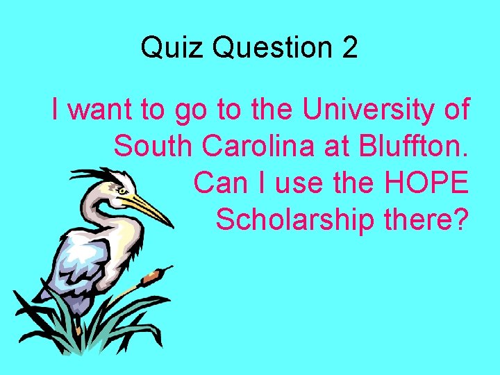 Quiz Question 2 I want to go to the University of South Carolina at