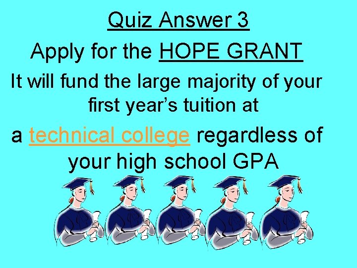 Quiz Answer 3 Apply for the HOPE GRANT It will fund the large majority