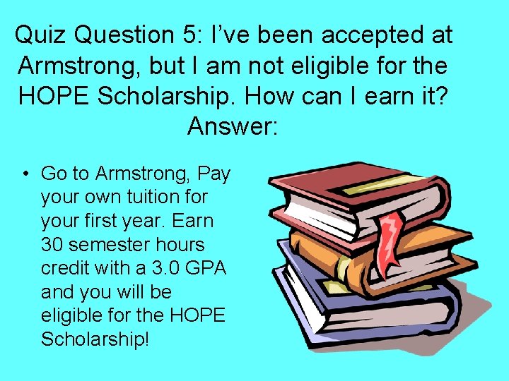 Quiz Question 5: I’ve been accepted at Armstrong, but I am not eligible for