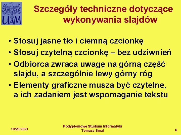 Szczegóły techniczne dotyczące wykonywania slajdów • Stosuj jasne tło i ciemną czcionkę • Stosuj