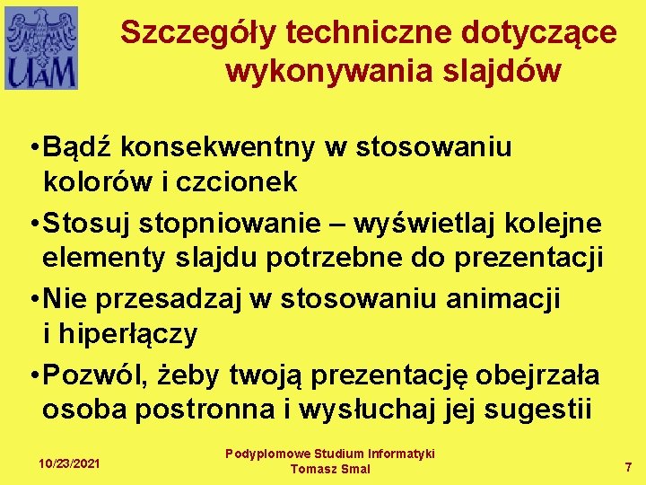 Szczegóły techniczne dotyczące wykonywania slajdów • Bądź konsekwentny w stosowaniu kolorów i czcionek •